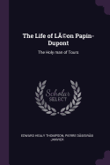 The Life of L?(c)on Papin-DuPont: The Holy Man of Tours
