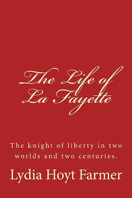 The Life of La Fayette - Anderson, Taylor, and Farmer, Lydia Hoyt