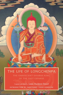 The Life of Longchenpa: The Omniscient Dharma King of the Vast Expanse - Stewart, Jampa MacKenzie (Editor)