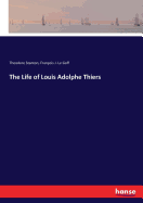 The Life of Louis Adolphe Thiers