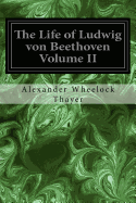 The Life of Ludwig von Beethoven Volume II