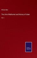 The Life of Mahomet and History of Islam: Vol. I