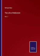 The Life of Mahomet: Vol. I