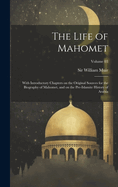 The Life of Mahomet: With Introductory Chapters on the Original Sources for the Biography of Mahomet, and on the Pre-Islamite History of Arabia; Volume 03