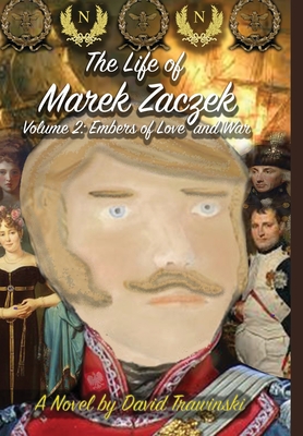 The Life of Marek Zaczek Volume 2 (Deluxe Color Edition): Embers of Love and War - Trawinski, David