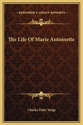The Life of Marie Antoinette - Yonge, Charles Duke