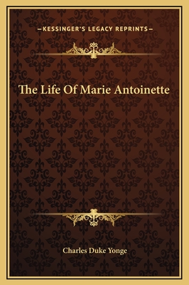 The Life Of Marie Antoinette - Yonge, Charles Duke