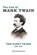 The Life of Mark Twain: The Early Years, 1835-1871 Volume 1