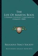 The Life Of Martin Boos: A Roman Catholic Clergyman In Germany (1848)