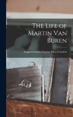 The Life of Martin Van Buren - Crockett, Augustin Smith Clayton Davy