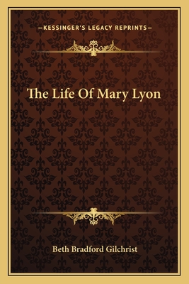 The Life Of Mary Lyon - Gilchrist, Beth Bradford