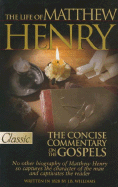 The Life of Matthew Henry and the Concise Commentary on the Gospels - Williams, J B, and Henry, Matthew, Professor