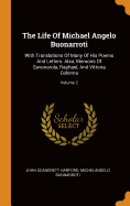 The Life Of Michael Angelo Buonarroti: With Translations Of Many Of His Poems And Letters. Also, Memoirs Of Savonarola, Raphael, And Vittoria Colonna; Volume 2