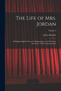 The Life of Mrs. Jordan: Including Original Private Correspondence, and Numerous Anecdotes of Her Contemporaries; Volume 2