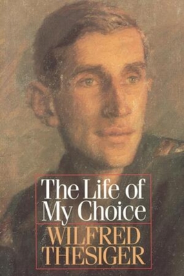 The Life of My Choice - Thesiger, Wilfred