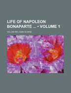 The Life of Napoleon Bonaparte; Volume 1
