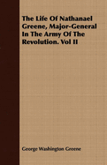 The Life of Nathanael Greene, Major-General in the Army of the Revolution: Vol. II