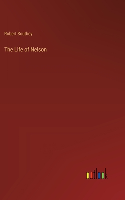 The Life of Nelson - Southey, Robert