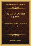 The Life of Olaudah Equiano: Or Gustavus Vassa, the African (1837)
