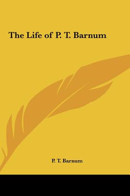 The Life of P. T. Barnum - Barnum, P T