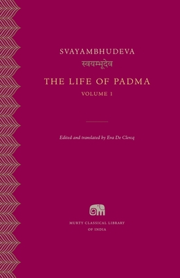 The Life of Padma - Svayambhudeva, and De Clercq, Eva (Edited and translated by)