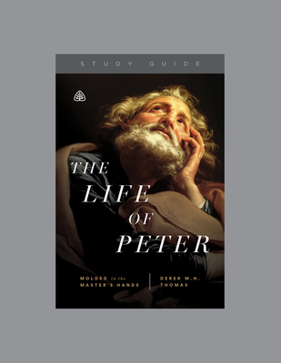 The Life of Peter: Molded in the Master's Hands, Teaching Series Study Guide - Thomas, Derek W H