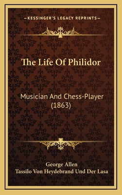 The Life of Philidor: Musician and Chess-Player (1863) - Allen, George, and Lasa, Tassilo Von Heydebrand Und Der