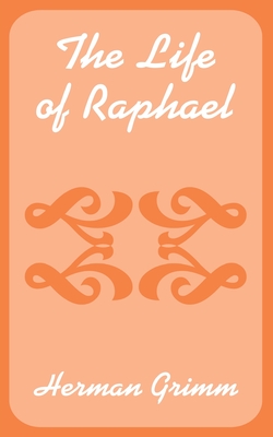 The Life of Raphael - Grimm, Herman