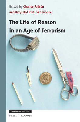 The Life of Reason in an Age of Terrorism - Padrn, Charles (Editor), and Skowro ski, Krzysztof Piotr (Editor)