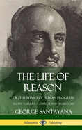 The Life of Reason: or, The Phases of Human Progress - All Five Volumes, Complete and Unabridged (Hardcover)