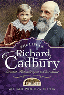 The Life of Richard Cadbury: Socialist, Philanthropist & Chocolatier