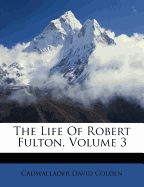 The Life of Robert Fulton, Volume 3