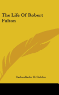 The Life Of Robert Fulton
