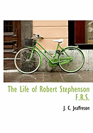 The Life of Robert Stephenson F.R.S