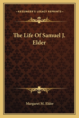 The Life Of Samuel J. Elder - Elder, Margaret M