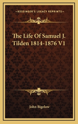 The Life Of Samuel J. Tilden 1814-1876 V1 - Bigelow, John