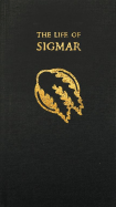 The Life of Sigmar: Being a Collection of Moral Tales Regarding the Warrior-God and Founder of Our Fair Empire, Sigmar Heldenhammer. - Ralphs, Matt, and Thorpe, Gav, Mr. (From an idea by)
