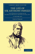 The Life of Sir Anthony Panizzi, K.C.B. 2 Volume Set: Late Principal Librarian of the British Museum, Senator of Italy, Etc.