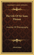 The Life of Sir Isaac Pitman (Inventor of Phonography)
