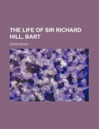 The Life of Sir Richard Hill, Bart