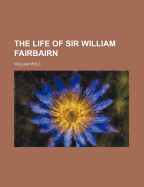 The Life of Sir William Fairbairn