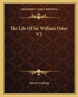 The Life of Sir William Osler V2 - Cushing, Harvey