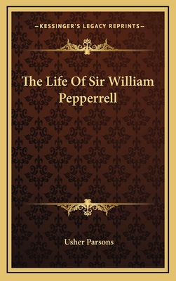 The Life of Sir William Pepperrell - Parsons, Usher