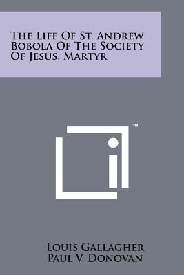 The Life Of St. Andrew Bobola Of The Society Of Jesus, Martyr - Gallagher, Louis, and Donovan, Paul V