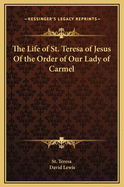 The Life of St. Teresa of Jesus of the Order of Our Lady of Carmel