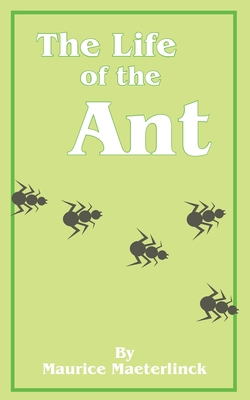 The Life of the Ant - Maeterlinck, Maurice, and Miall, Bernard (Translated by)