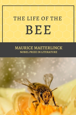 The Life of the Bee: Nobel prize in Literature - Sutro, Alfred (Translated by), and Maeterlinck, Maurice