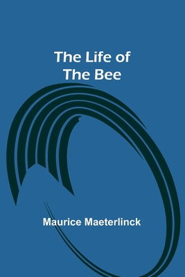 The Life of the Bee - Maeterlinck, Maurice