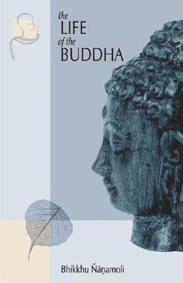 The Life of the Buddha: According to the Pali Canon - Nanamoli, Bhikkhu