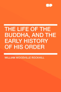The Life of the Buddha, and the Early History of His Order